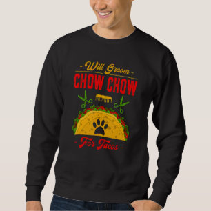 Will Groom Chow Chow for Tacos Dog Humor Pets Sweatshirt