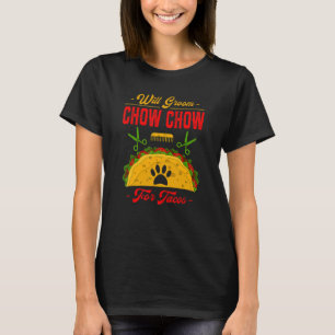 Will Groom Chow Chow for Tacos Dog Humor Pets T-Shirt