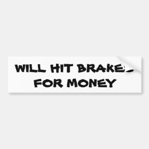 Will Hit Brakes for Money  Anti Tailgater Bumper Sticker