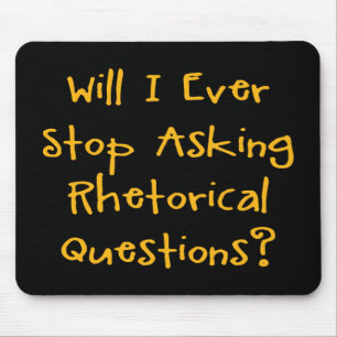 Will I Ever Stop Asking Rhetorical Questions? Mouse Mat