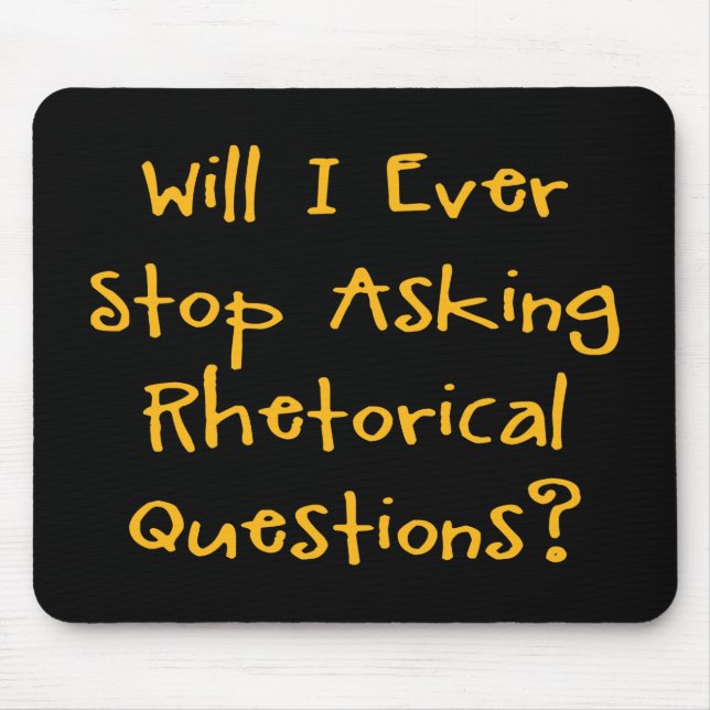 Will I Ever Stop Asking Rhetorical Questions? Mouse Mat (Front)