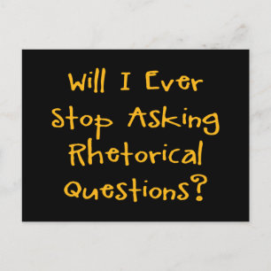 Will I Ever Stop Asking Rhetorical Questions? Postcard