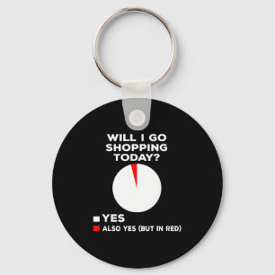 Will I Go Shopng Today Funny Shopng Quote Key Ring