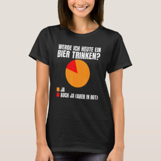 Will I have a beer today Yes or yes only in red 1 T-Shirt