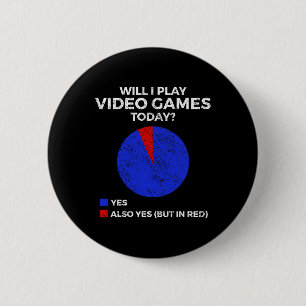 Will I Play Video Games Today Funny Gamer Gaming 1 6 Cm Round Badge