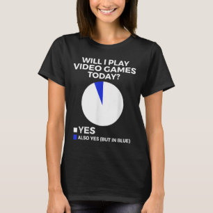 Will I Play Video Games Today Funny Gamer Gaming T-Shirt