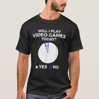 Will I play Video Games today Funny Gamer Gaming T-Shirt