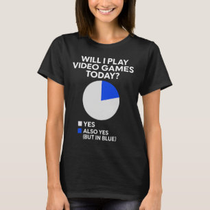 Will I Play Video Games Today - Pc Gaming Lover Co T-Shirt