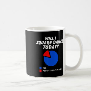 Will I Square Dance Today Yes Pie Chart Square Dan Coffee Mug