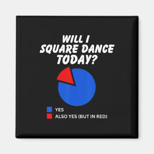Will I Square Dance Today Yes Pie Chart Square Dan Magnet