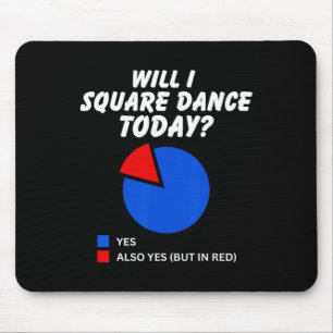 Will I Square Dance Today Yes Pie Chart Square Dan Mouse Mat