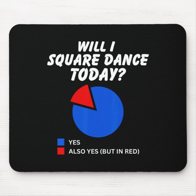 Will I Square Dance Today Yes Pie Chart Square Dan Mouse Mat (Front)