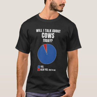 Will I Talk About Cows Clothes Art Cattle Farmer G T-Shirt