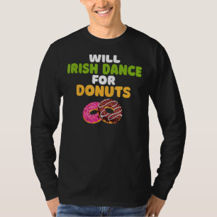 Will Irish Dance For Doughnuts  Irish Dancer T-Shirt