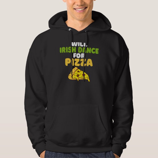 Will Irish Dance For Pizza  Irish Dancer Hoodie (Front)