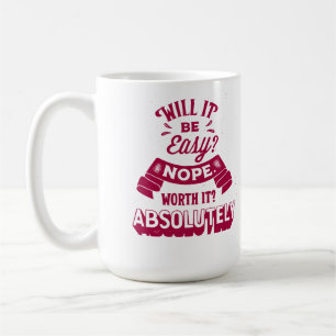 Will it Be Easy? Nope. Worth It? Absolutely Coffee Mug