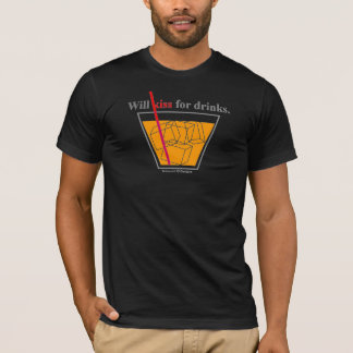 Will Kiss for Drinks T-Shirt