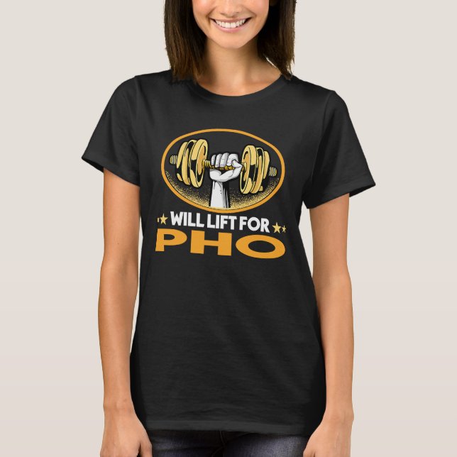 Will Lift for Pho  Noodle Soup Humor Vietnamese Fo T-Shirt (Front)