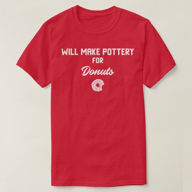 Will Make Pottery For Doughnuts T-Shirt (Design Front)