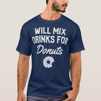Will Mix Drinks For Donuts T-Shirt
