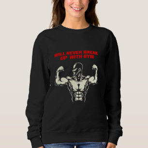 Will Never Break Up With Gym Fitness Workout Gym Sweatshirt