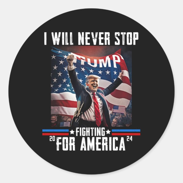 Will Never Stop Fighting For America Trump 2024  Classic Round Sticker (Front)