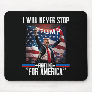 Will Never Stop Fighting For America Trump 2024  Mouse Mat