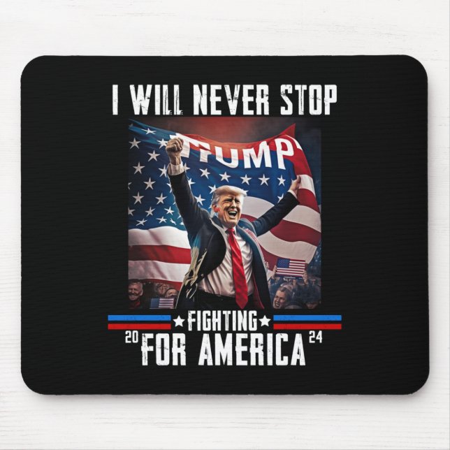 Will Never Stop Fighting For America Trump 2024  Mouse Mat (Front)