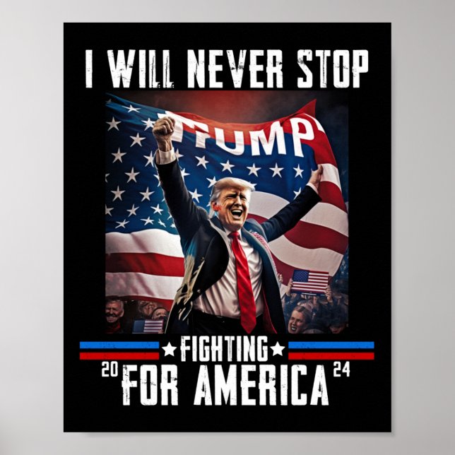 Will Never Stop Fighting For America Trump 2024  Poster (Front)