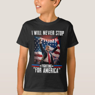 Will Never Stop Fighting For America Trump 2024 T-Shirt