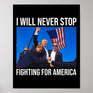 Will Never Stop Fighting For America Trump Quote  Poster