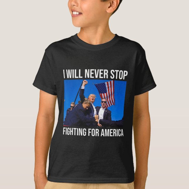 Will Never Stop Fighting For America Trump Quote  T-Shirt (Front)