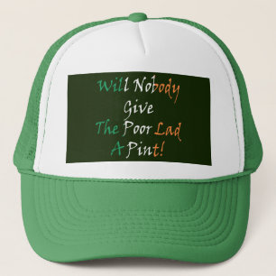 Will Nobody Give The Poor Lad A Pint thcnt Trucker Hat