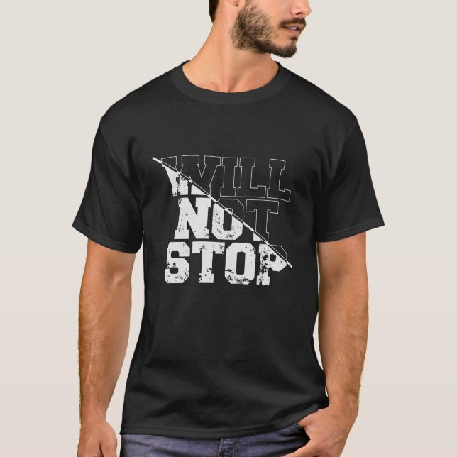 will not stop T-Shirt (Front)