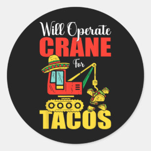 Will Operate Crane For Tacos Funny Food Lover  Classic Round Sticker