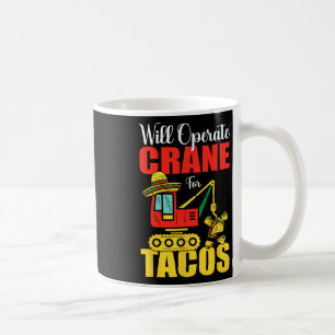 Will Operate Crane For Tacos Funny Food Lover  Coffee Mug