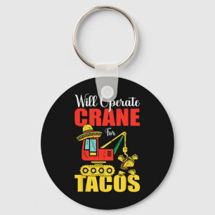 Will Operate Crane For Tacos Funny Food Lover Key Ring