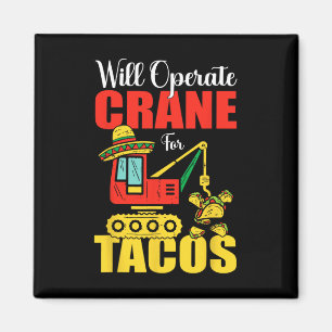 Will Operate Crane For Tacos Funny Food Lover Magnet