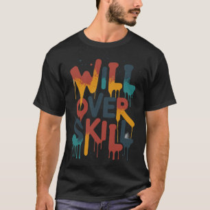 will over skill for sport & fitness ppl  T-Shirt