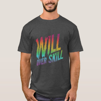 Will Over Skill T-Shirt