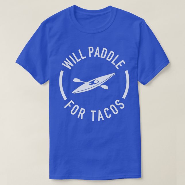 Will Paddle For Tacos T-Shirt (Design Front)