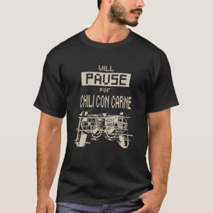 Will Pause For Chilli Con Carne Gamer Chilli With  T-Shirt