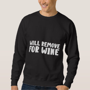 Will Remove For Wine 67 Sweatshirt