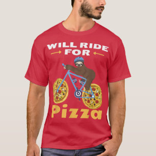 Will Ride For Pizza Funny For Sloths And Bike Love T-Shirt