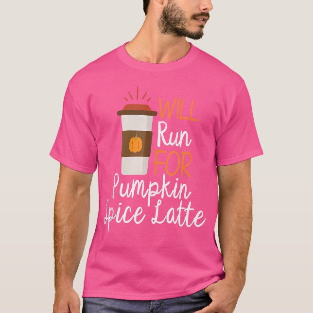 Will Run For Pumpkin Spice Latte Funny Psl Running T-Shirt (Front)