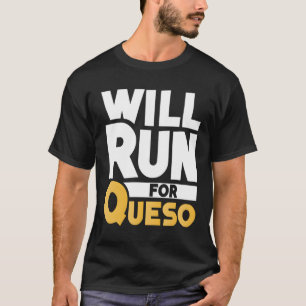 Will Run For Queso Funny Cheese Dip Mexican Lover  T-Shirt