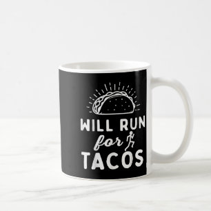 Will Run For Tacos - Motivation Fitness Life  Coffee Mug