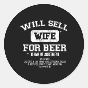 Will Sell Wife For Beer! Funny Beer And Vacation Classic Round Sticker