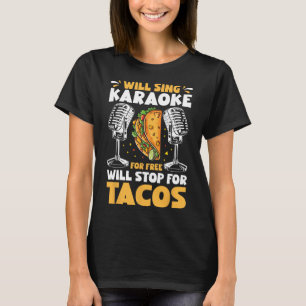 Will Sing Karaoke For Free Will Stop For Tacos Fun T-Shirt