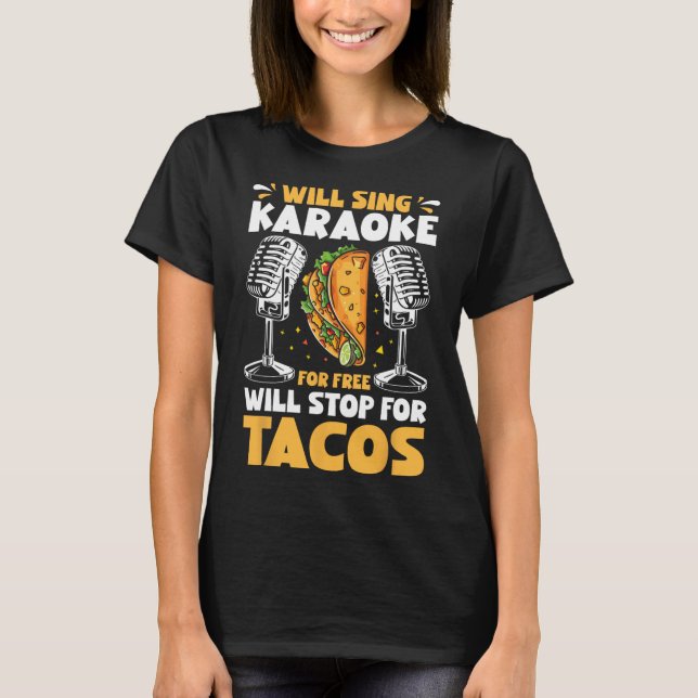 Will Sing Karaoke For Free Will Stop For Tacos Fun T-Shirt (Front)